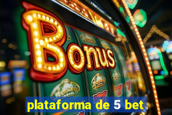 plataforma de 5 bet